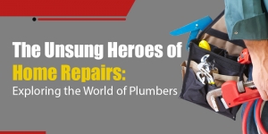 The Unsung Heroes of Home Repairs: Exploring the World of Plumbers